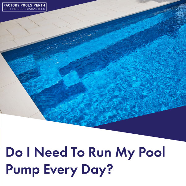 do-i-need-to-run-my-pool-pump-every-day