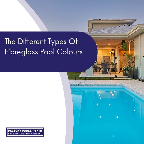 The-Different-Types-Of-Fibreglass-Pool-Colours-10