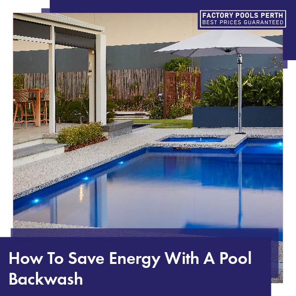 How-To-Save-Energy-With-A-Pool-Backwash-01