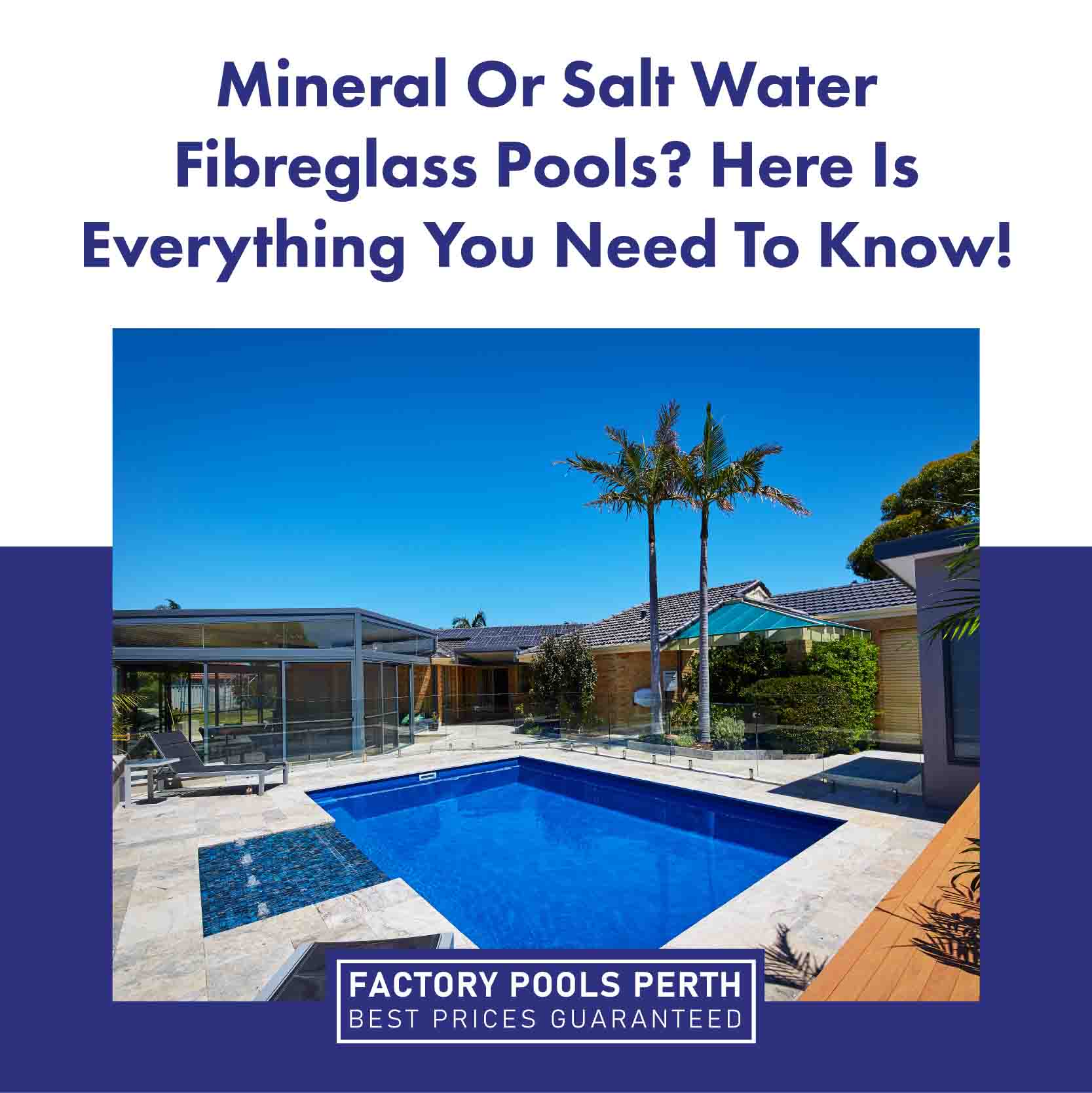 Mineral Or Salt Water Fibreglass Pools? Here Is Everything You Need To