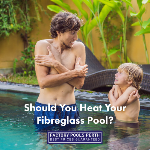 should-you-heat-your-fibreglass-pool-featuredimage