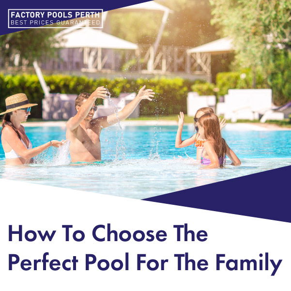 how-to-choose-the-perfect-pool-for-the-family-featuredimage