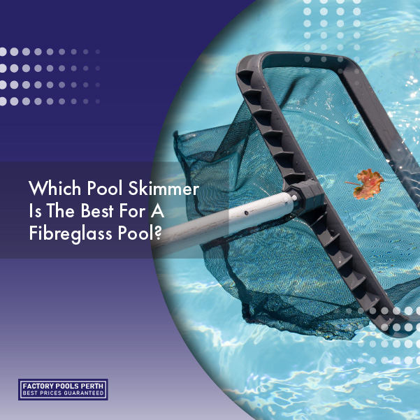 which-pool-skimmer-is-the-best-for-a-fibreglass-pool-featuredimage