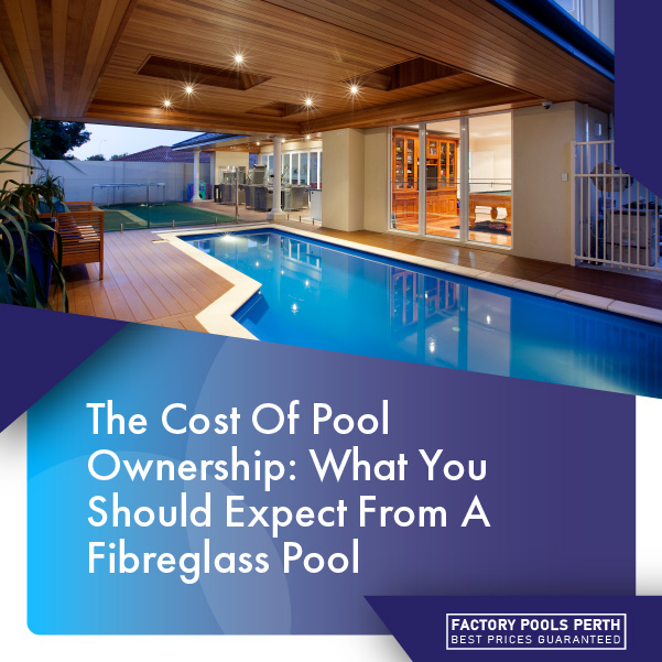 the-cost-of-pool-ownership-what-you-should-expect-from-a-fibreglass-pool-featuredimage